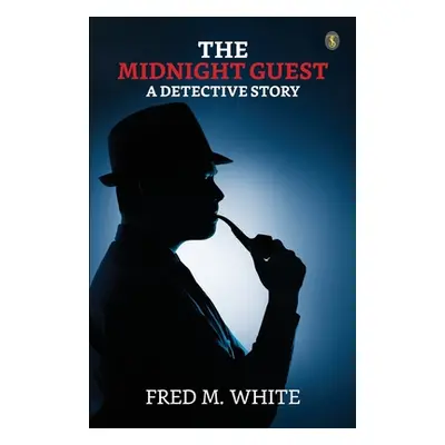 "The Midnight Guest A Detective Story" - "" ("White Fred M.")