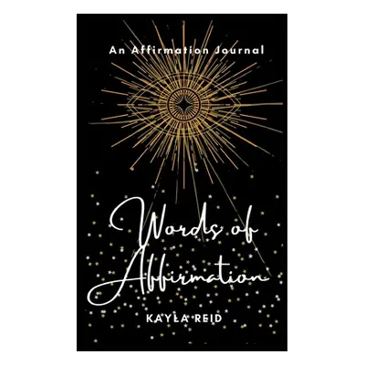 "Words of Affirmation: An Affirmation Journal" - "" ("Reid Kayla")