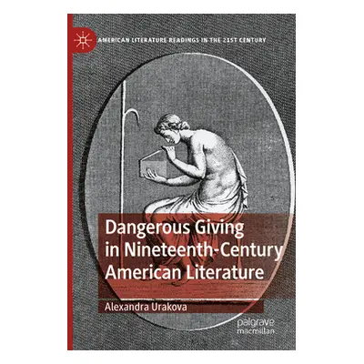 "Dangerous Giving in Nineteenth-Century American Literature" - "" ("Urakova Alexandra")