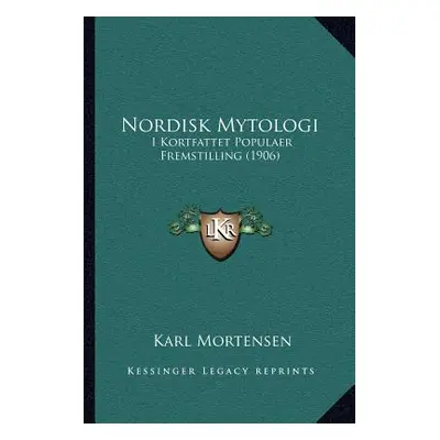 "Nordisk Mytologi: I Kortfattet Populaer Fremstilling (1906)" - "" ("Mortensen Karl")