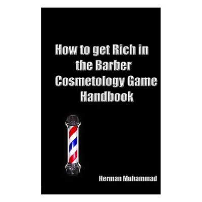 "How to get rich in the Barber/Cosmetology Game Handbook" - "" ("Muhammad Herman")