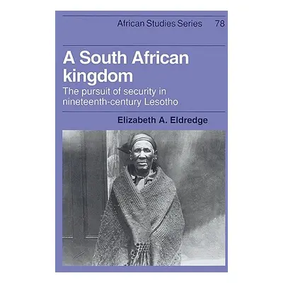 "A South African Kingdom: The Pursuit of Security in Nineteenth-Century Lesotho" - "" ("Eldredge