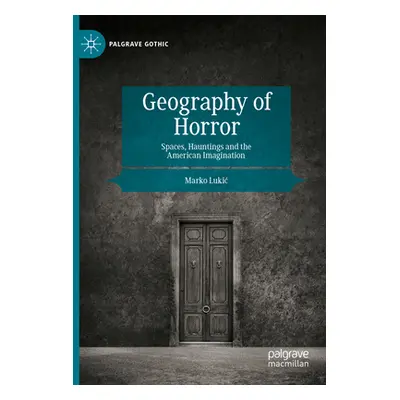 "Geography of Horror: Spaces, Hauntings and the American Imagination" - "" ("Lukic Marko")