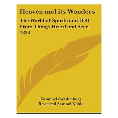 "Heaven and its Wonders: The World of Spirits and Hell From Things Heard and Seen 1853" - "" ("S