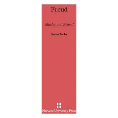 "Freud: Master and Friend" - "" ("Sachs Hanns")