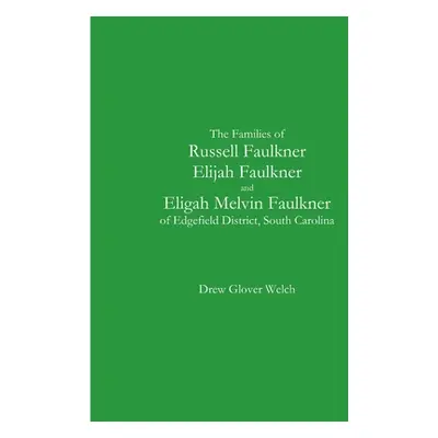 "The Families of Russell Faulkner, Elijah Faulkner, and Eligah Melvin Faulkner of Edgefield Dist