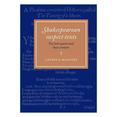 "Shakespearean Suspect Texts: The 'Bad' Quartos and Their Contexts" - "" ("Maguire Laurie E.")