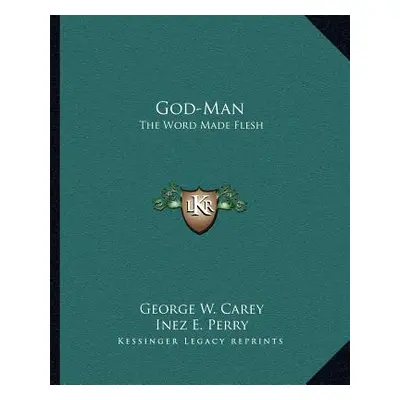 "God-Man: The Word Made Flesh" - "" ("Carey George W.")