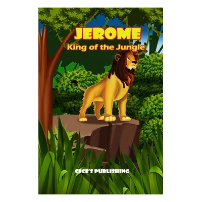 "Jerome King of the Jungle" - "" ("Publishing Cece's")