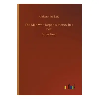 "The Man who Kept his Money in a Box" - "" ("Trollope Anthony")