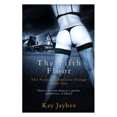 "The Fifth Floor: An Erotic BDSM Novel" - "" ("Jaybee Kay")