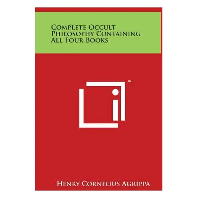 "Complete Occult Philosophy Containing All Four Books" - "" ("Agrippa Henry Cornelius")