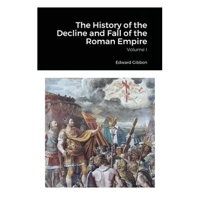 "The History of the Decline and Fall of the Roman Empire, Volume 1" - "" ("Gibbon Edward")