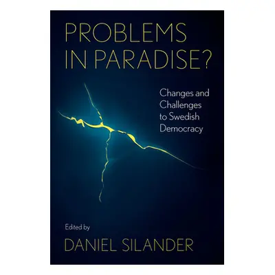 "Problems in Paradise?: Changes and Challenges to Swedish Democracy" - "" ("Silander Daniel")