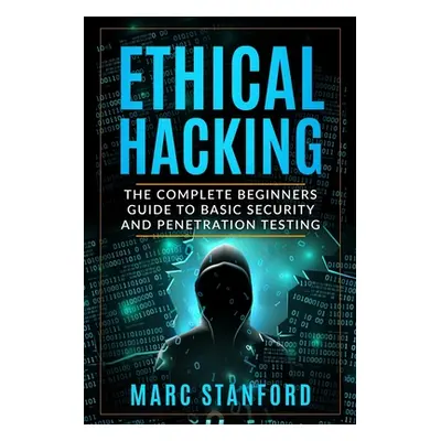 "Ethical Hacking: The Complete Beginners Guide to Basic Security and Penetration Testing" - "" (