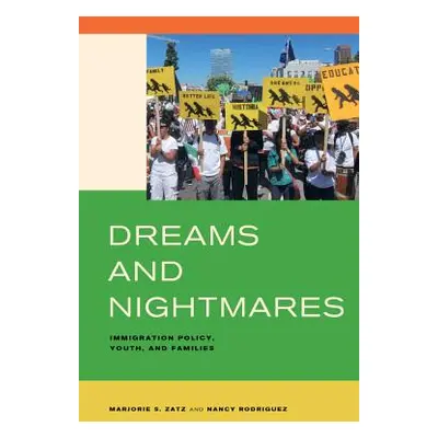 "Dreams and Nightmares: Immigration Policy, Youth, and Families" - "" ("Zatz Marjorie S.")