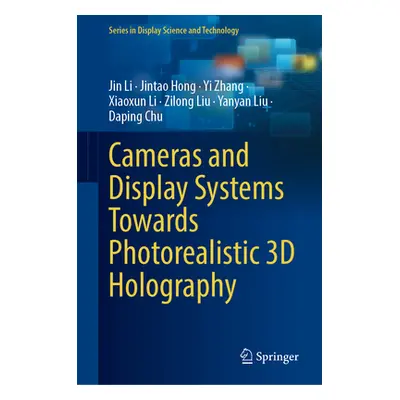 "Cameras and Display Systems Towards Photorealistic 3D Holography" - "" ("Li Jin")