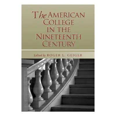 "American College in the Nineteenth Century" - "" ("Geiger Roger L.")