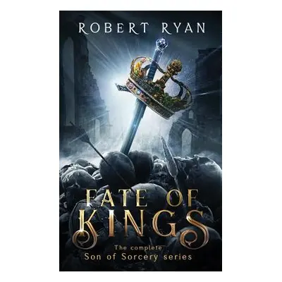 "Fate of Kings: The Complete Son of Sorcery Trilogy" - "" ("Ryan Robert")