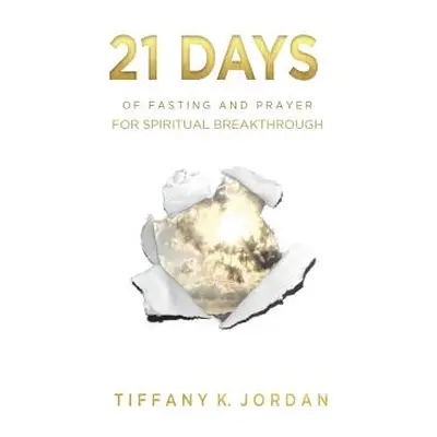 "21 Days of Fasting & Prayer for Spiritual Breakthrough" - "" ("Jordan Tiffany K.")