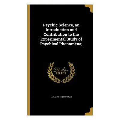 "Psychic Science, an Introduction and Contribution to the Experimental Study of Psychical Phenom