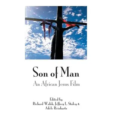 "Son of Man: An African Jesus Film" - "" ("Walsh Richard")