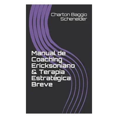 "Manual de Coaching Ericksoniano & Terapia Estratgica Breve" - "" ("Baggio Scheneider Charton")