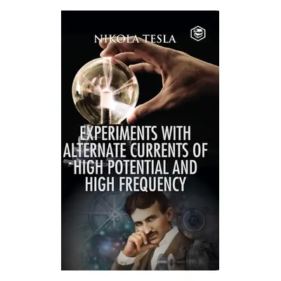 Experiments with Alternate Currents of High Potential and High Frequency (Tesla Nikola)