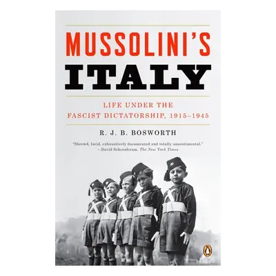 "Mussolini's Italy: Life Under the Fascist Dictatorship, 1915-1945" - "" ("Bosworth R. J. B.")