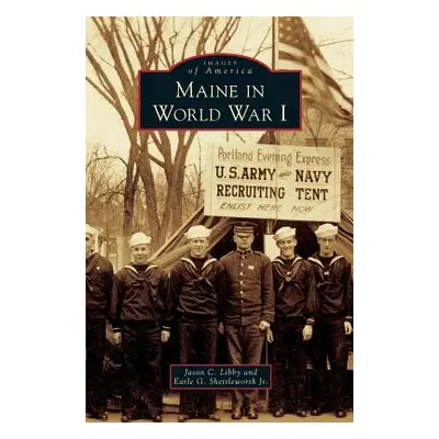 "Maine in World War I" - "" ("Libby Jason C.")