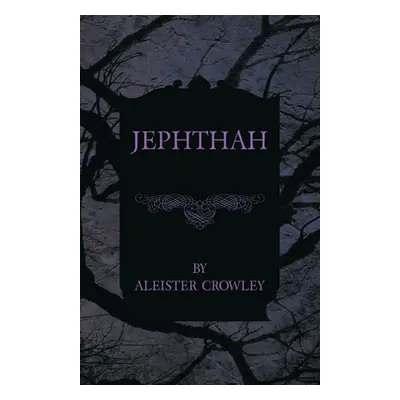 "Jephthah" - "" ("Crowley Aleister")