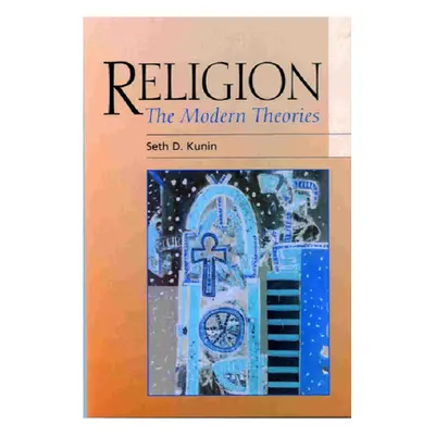 "Religion: The Modern Theories" - "" ("Kunin Seth")