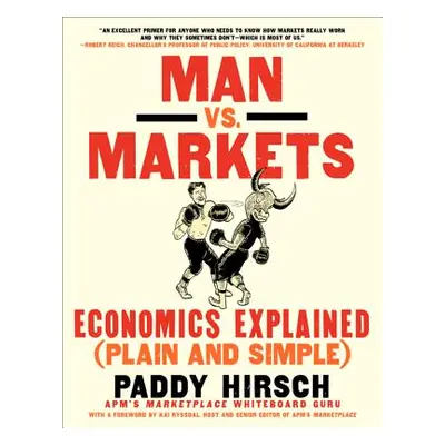 "Man vs. Markets: Economics Explained (Plain and Simple)" - "" ("Hirsch Paddy")