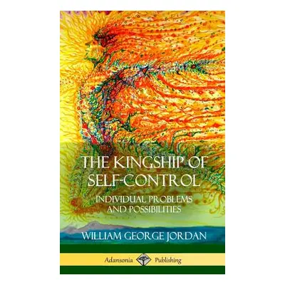 "The Kingship of Self-Control: Individual Problems and Possibilities (Hardcover)" - "" ("Jordan 