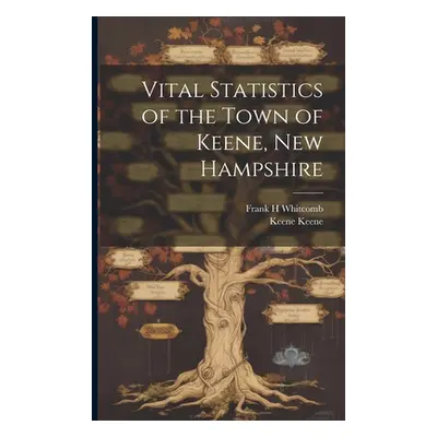 "Vital Statistics of the Town of Keene, New Hampshire" - "" ("Keene Keene")