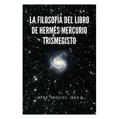 "La Filosofia del Libro de Hermes Mercurio Trismegisto" - "" ("B. Ez Jos Miguel")