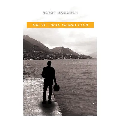 "The St. Lucia Island Club: A John Le Brun Novel, Book 5" - "" ("Monahan Brent")