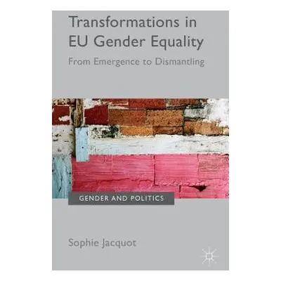 "Transformations in EU Gender Equality: From Emergence to Dismantling" - "" ("Jacquot Sophie")