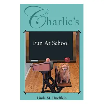 "Charlie's Fun at School" - "" ("Hueftlein Linda M.")