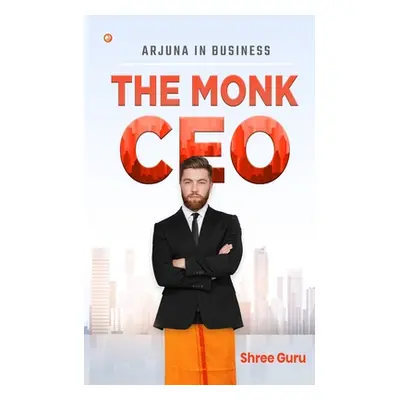 "The Monk CEO: Arjuna in business" - "" ("Guru Shree")