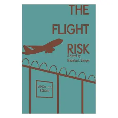 "The Flight Risk" - "" ("Sawyer Madelyn I.")