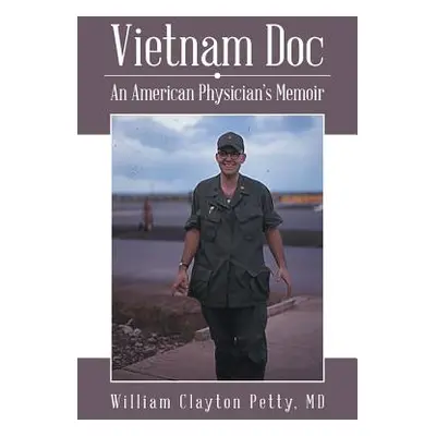 "Vietnam Doc: An American Physician's Memoir" - "" ("Petty William Clayton")