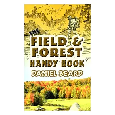 "The Field and Forest Handy Book" - "" ("Beard Daniel")