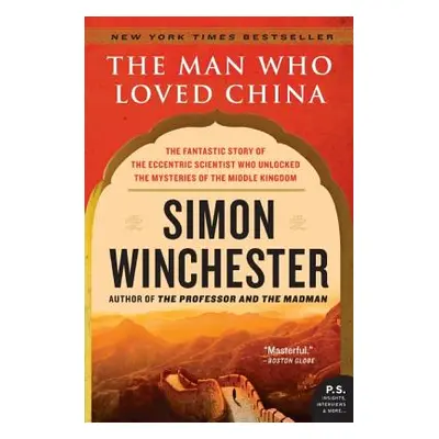 "The Man Who Loved China: The Fantastic Story of the Eccentric Scientist Who Unlocked the Myster