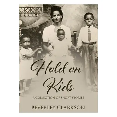 "Hold on Kids" - "" ("Clarkson Beverley")