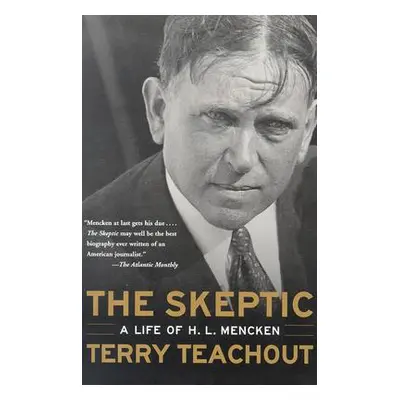 "The Skeptic: A Life of H. L. Mencken" - "" ("Teachout Terry")