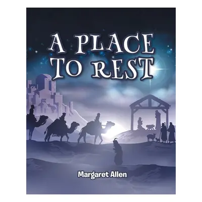 "A Place to Rest: The First Advent of Jesus the Christ, Our Eternal Hope" - "" ("Allen Margaret"