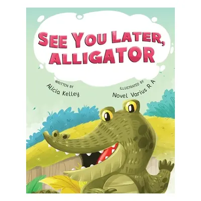 "See You Later, Alligator" - "" ("Kelley Alicia")