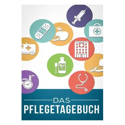 "Das Pflegetagebuch zum Dokumentieren fr 3 Monate/98 Tage: Pflege kontrollieren, protokollieren 