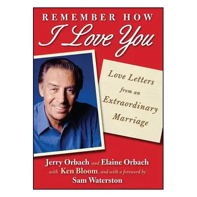 "Remember How I Love You: Love Letters from an Extraordinary Marriage" - "" ("Orbach Jerry")